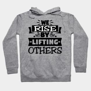 We Rise By Lifting Others Motivational Quotes Hoodie